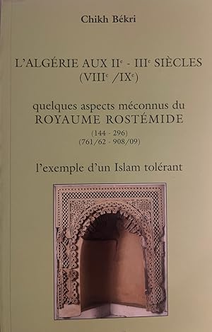 L'Algérie aux IIe-IIIe siècles (VIIIe/IXe). Quelques aspects méconnus du ROYAUME ROSTÉMIDE (144-2...