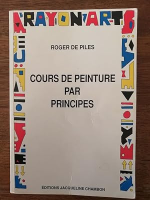 Cours de peinture par principes 1990 - de PILES Roger - Fondements Principes Théorie de l art Com...