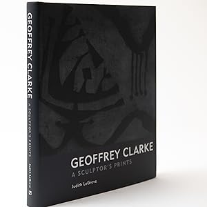 GEOFFREY CLARKE: A SCULPTOR'S PRINTS