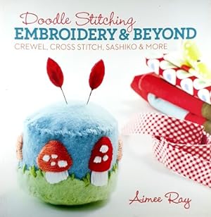 Doodle Stitching: Embroidery & Beyond: Crewel, Cross Stitch, Sashiko & More