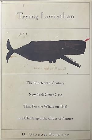 Trying Leviathan: The Nineteenth-Century New York Court Case That Put the Whale on Trial and Chal...