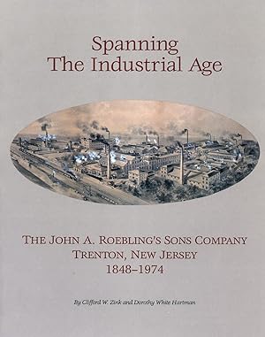 Spanning the Industrial Age: The John A. Roebling's Sons Company, Trenton, New Jersey 1848-1974