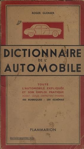 Dictionnaire de l'automobile. Toute l'automobile expliquée et son emploi pratique.