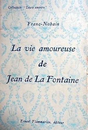 La vie amoureuse de Jean de La Fontaine.
