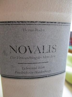 Novalis: Die Verwandlung des Menschen Leben und Werk Friedrich von Hardenbergs