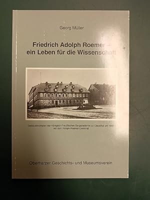 Friedrich Adolph Roemer: ein Leben für die Wissenschaft. (= Oberharzer Geschichts- und Museumsver...