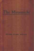 The Miramichi, a study of the New Brunswick river and of the people who settled along it