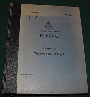 Royal Air Force Manual. Flying. Volume A. The Principles of Flight. AP 3456A