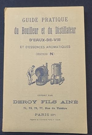 Guide pratique du Bouilleur et du Distillateur d'eaux de vie et d'essences aromatiques - offert p...