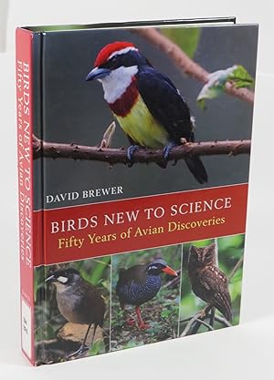 Birds New To Science : Fifty Years of Avian Discoveries