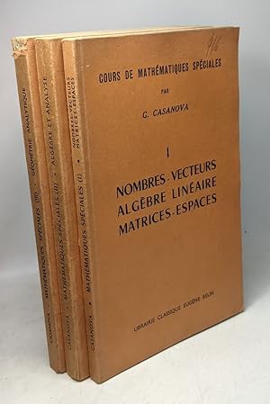 Cours de mathématiques spéciales - Tome 1. Nombres vecteurs algèbre linéaire matrices espaces - T...