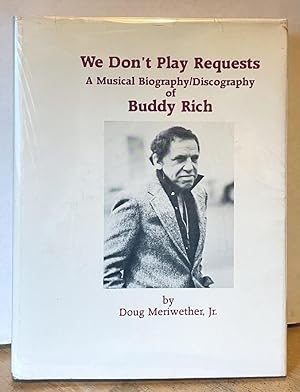 We Don't Play Requests: A Musical Biography/Discography of Buddy Rich