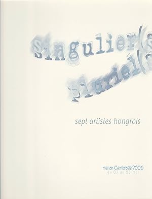 Singulier(s) - Pluriel(s) : Sept Artistes Hongrois.