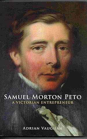 Samuel Morton Peto: A Victorian Entrepreneur