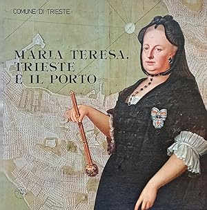 Maria Teresa, Trieste e il porto.