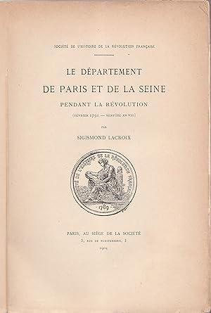 Le département de Paris et de la Seine pendant a Révolution (Février 1791-Ventôse An VIII)