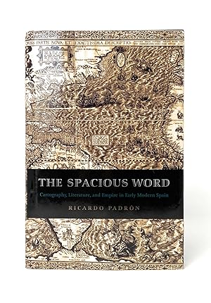 The Spacious Word: Cartography, Literature, and Empire in Early Modern Spain