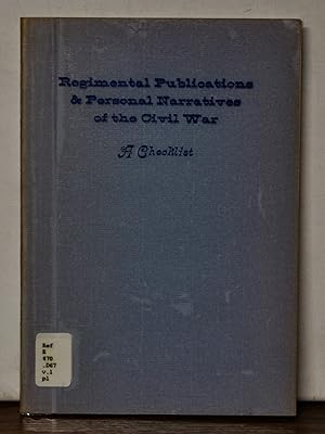 Regimental Publications & Personal Narratives of the Civil War: A Checklist. Volume 1, Parts 1-7:...