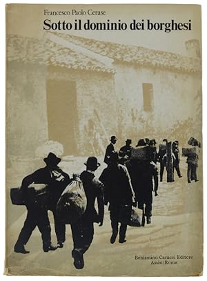 SOTTO IL DOMINIO DEI BORGHESI. Sottosvipuppo ed emigrazione nell'Italia meridionale. 1860-1910.: