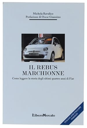 IL REBUS MARCHIONNE. Come leggere la storia degli ultimi quattro anni di Fiat.: