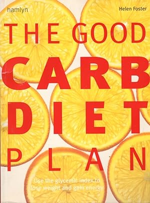 The Good Carb Diet Plan: Use the Glycemic Index to Lose Weight and Gain Energy