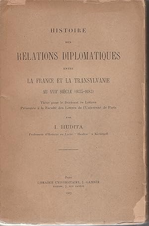 Histoire des relations diplomatiques entre la France et la Transylvanie au XVIIe siècle (1635-1683)