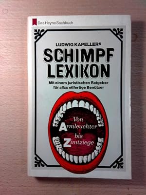 Ludwig Kapellers Schimpf-Lexikon Schimpflexikon - Mit einem juristischen Ratgeber für allzu eilfe...