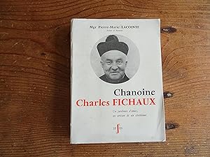 Chanoine Charles FICHAUX Un jardinier d'âmes, un artisan de vie chrétienne
