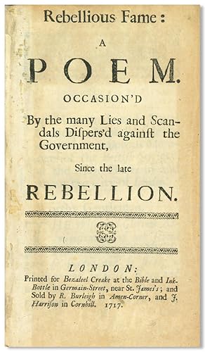 REBELLIOUS FAME: A POEM OCCASION'D BY THE MANY LIES AND SCANDALS DISPERS'D AGAINST THE GOVERNMENT...