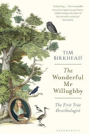 The Wonderful Mr Willughby: The First True Ornithologist