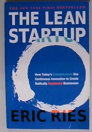 The Lean Startup: How Today's Entrepreneurs Use Continuous Innovation to Create Radically Success...