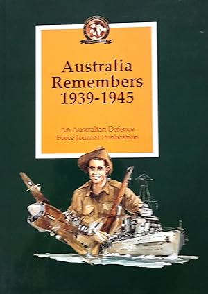Australias Remembers 1939-1945: An Australian Defence Force Journal Publication.