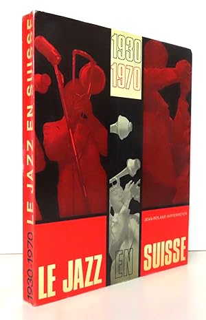 Le jazz en Suisse 1930-1970.