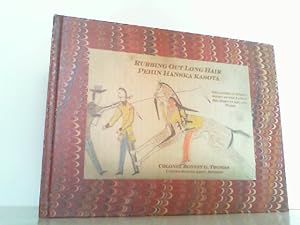 Rubbing Out Long Hair (Pehin Hanska Kasota): The American Indian Story of the Little Big Horn in ...