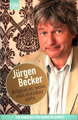 Religion ist, wenn man trotzdem stirbt : Ein Handbuch für Humor im Himmel. KiWi ; 1076 : Paperback