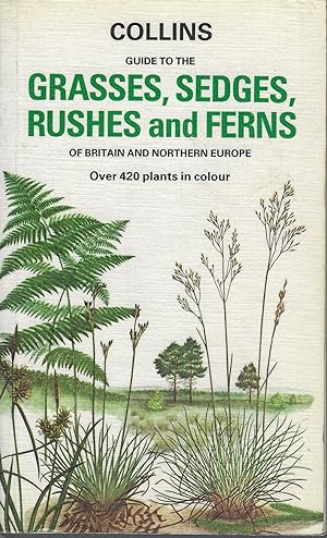 Collins Guide to the Grasses, Sedges, Rushes and Ferns of Britain and Northern Europe