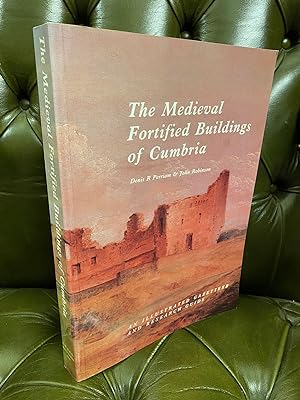 The Medieval Fortified Buildings of Cumbria : An Illustrated Gazetteer and Research Guide