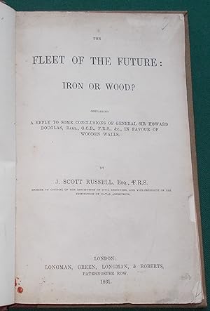 The Fleet of the Future: Iron or Wood? Containing a Reply to Some Conclusions of General Sir Howa...