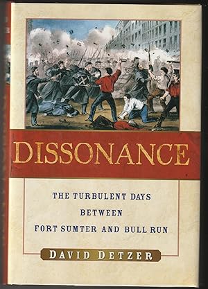Dissonance: The Turbulent Days Between Fort Sumter And Bull Run
