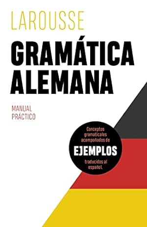 Gramática alemana. Manual práctico. Conceptos gramaticales acompañados de ejemplos traducidos al ...