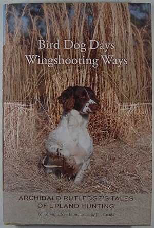 Bird Dog Days, Wingshooting Ways: Archibald Rutledge's Tales of Upland Hunting