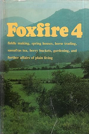 Foxfire 4: Water Systems, Fiddle Making, Logging, Gardening, Sassafras Tea, Wood Carving, and Fur...
