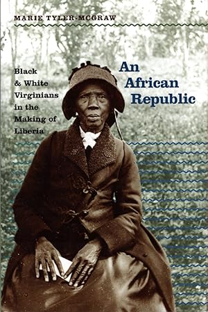 An African Republic: Black & White Virginians in the Making of Liberia