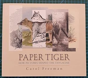 PAPER TIGER How Pictures Shaped the Thylacine