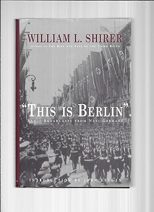 "THIS IS BERLIN": Radio Broadcasts From Nazi Germany. Introduction John Keegan
