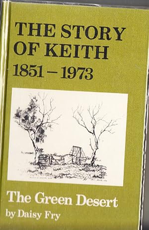 THE STORY OF KEITH 1851 - 1953 - ("The Green Desert").