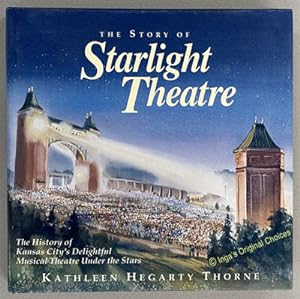 The Story of Starlight Theatre: The History of Kansas City's Delightful Musical Theatre Under the...
