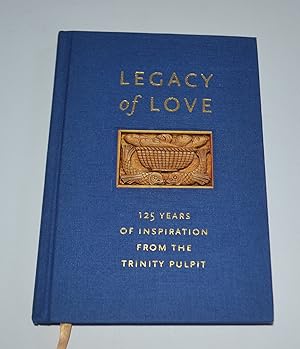 Legacy of Love: 125 Years of Inspiration from the Trinity Pulpit