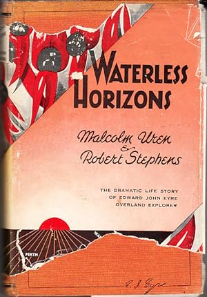 Waterless Horizons The first full length study of the extraordinary life story of Edward John Eyre