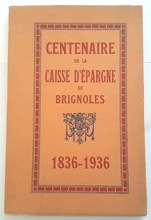 Centenaire de la Caisse d'épargne de Brignoles 1836-1936.